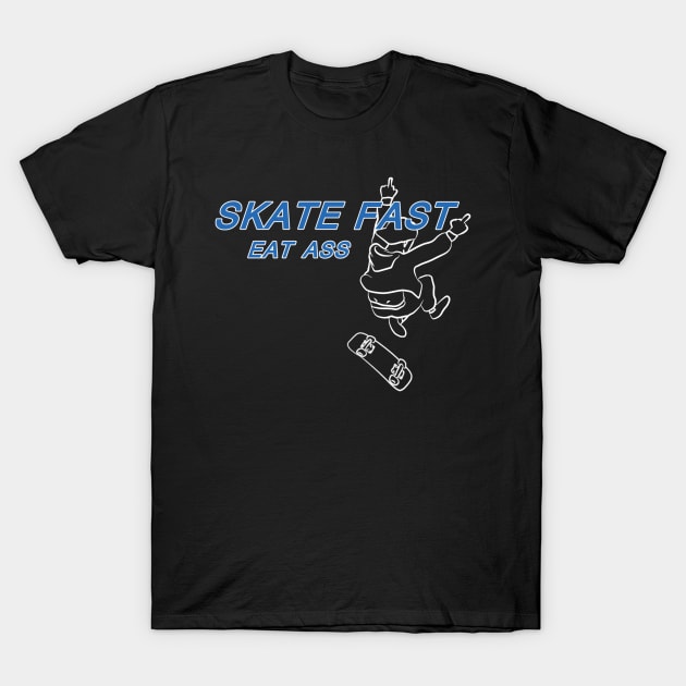 Skate Fast Eat Ass T-Shirt by KayforPlay